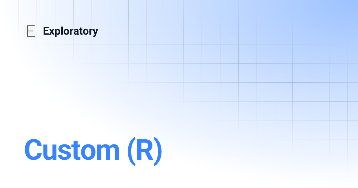 Custom (R) | Exploratory