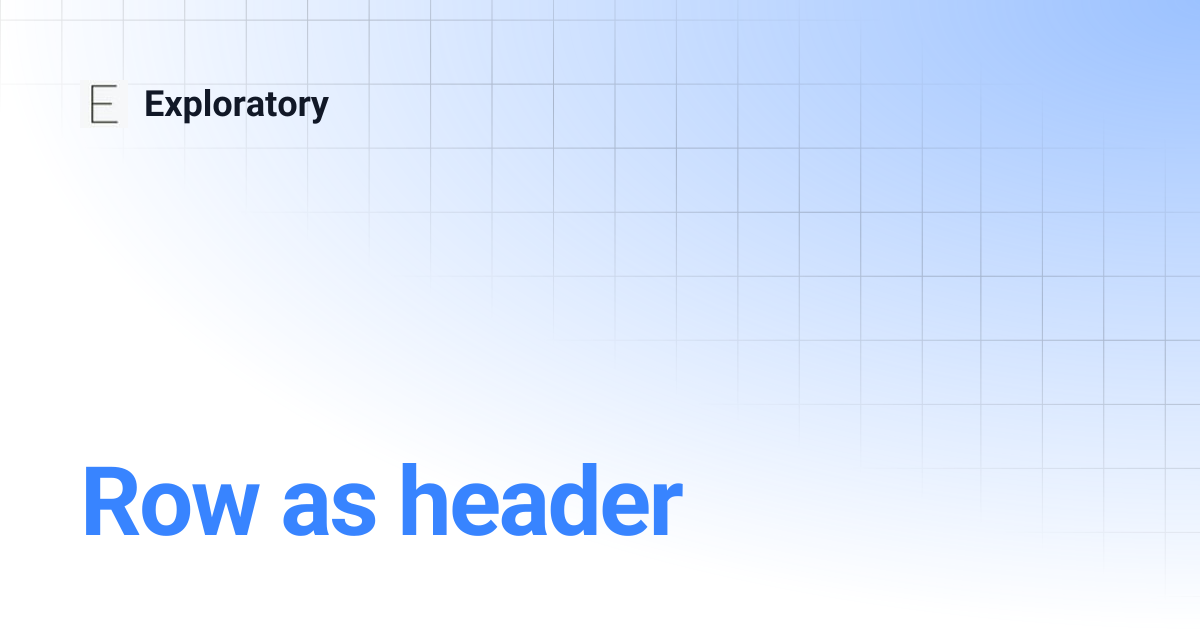 Row as header | Exploratory